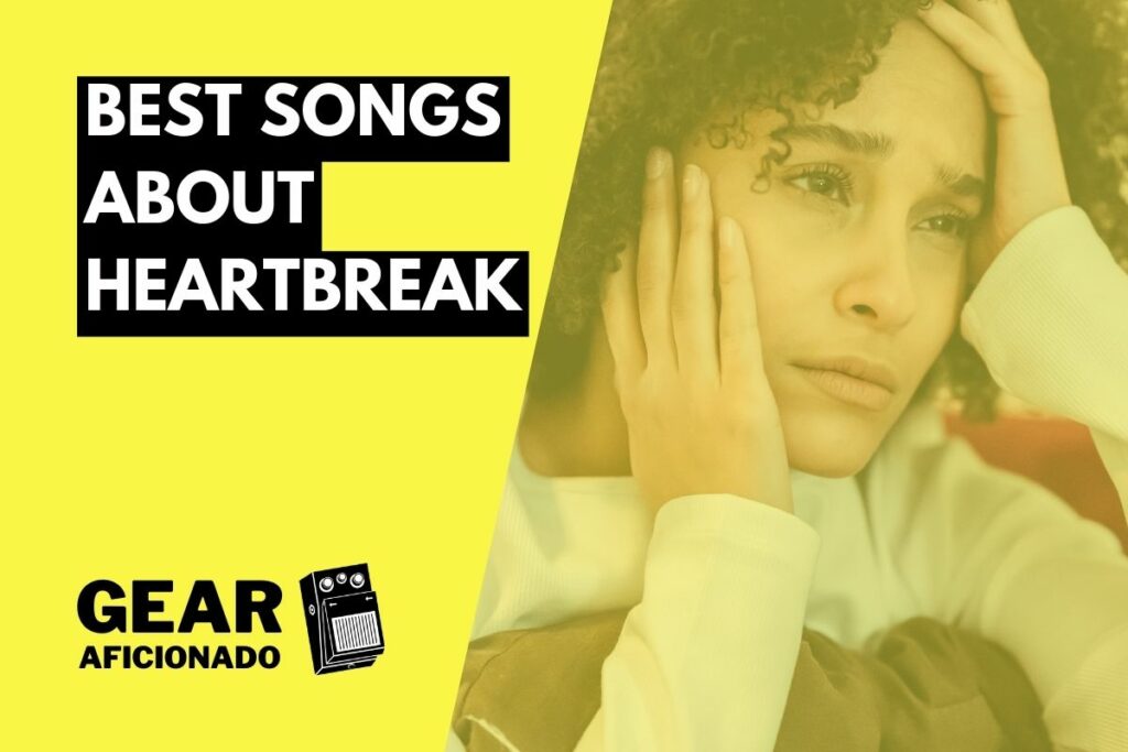 23 Best Songs About Heartbreak